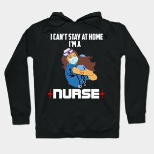 I cant stay at home Im a nurse nurse heroes gift Hoodie